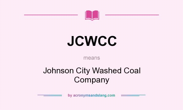 What does JCWCC mean? It stands for Johnson City Washed Coal Company