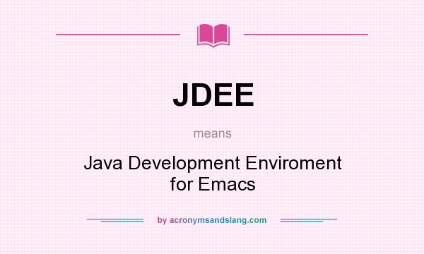 What does JDEE mean? It stands for Java Development Enviroment for Emacs