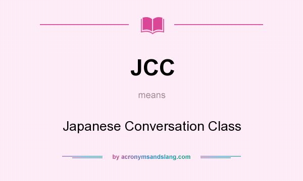 What does JCC mean? It stands for Japanese Conversation Class
