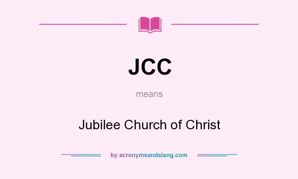 What does JCC mean? It stands for Jubilee Church of Christ