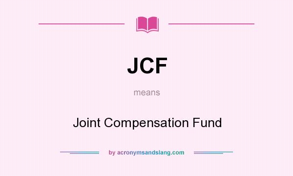 What does JCF mean? It stands for Joint Compensation Fund