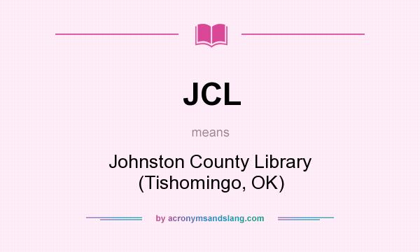 What does JCL mean? It stands for Johnston County Library (Tishomingo, OK)