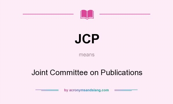 What does JCP mean? It stands for Joint Committee on Publications