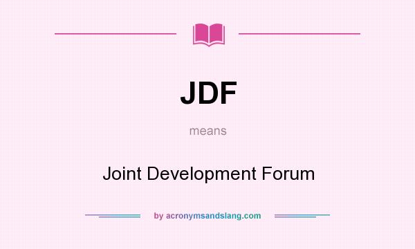 What does JDF mean? It stands for Joint Development Forum