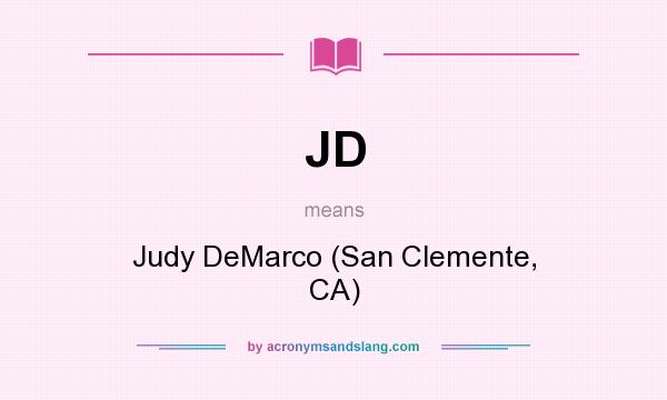 What does JD mean? It stands for Judy DeMarco (San Clemente, CA)