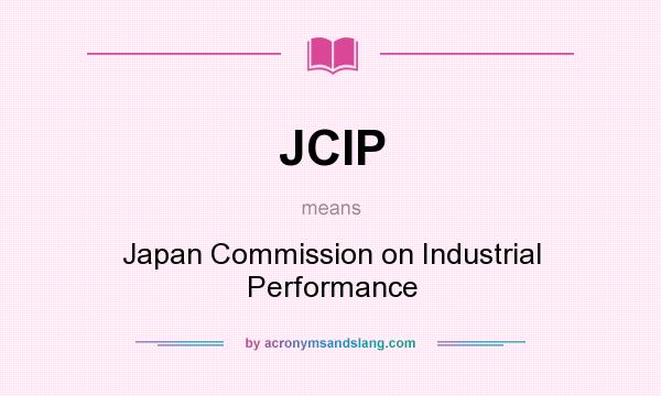 What does JCIP mean? It stands for Japan Commission on Industrial Performance