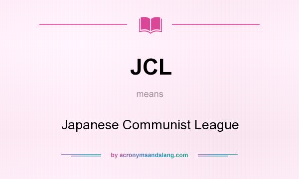 What does JCL mean? It stands for Japanese Communist League