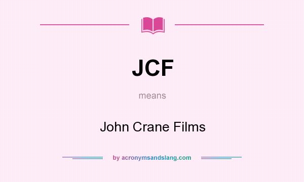 What does JCF mean? It stands for John Crane Films