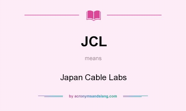What does JCL mean? It stands for Japan Cable Labs