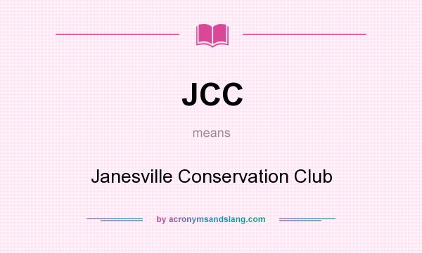 What does JCC mean? It stands for Janesville Conservation Club