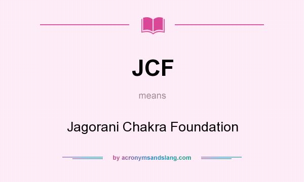 What does JCF mean? It stands for Jagorani Chakra Foundation