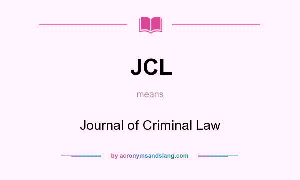 What does JCL mean? It stands for Journal of Criminal Law
