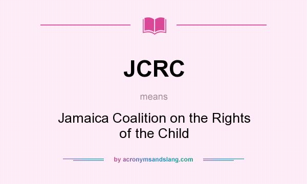 What does JCRC mean? It stands for Jamaica Coalition on the Rights of the Child