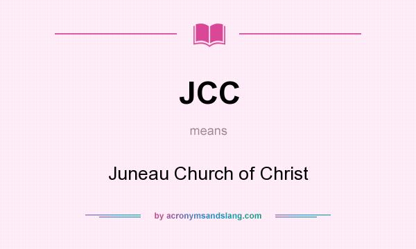 What does JCC mean? It stands for Juneau Church of Christ