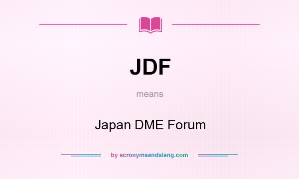 What does JDF mean? It stands for Japan DME Forum
