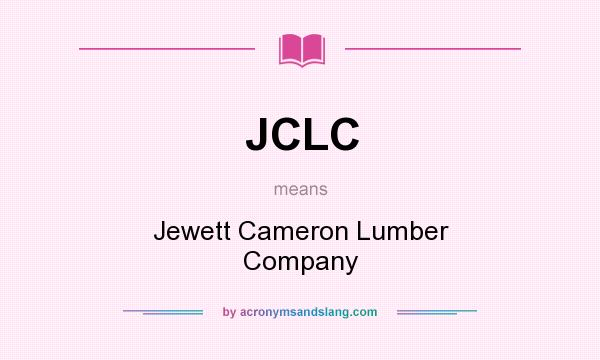 What does JCLC mean? It stands for Jewett Cameron Lumber Company