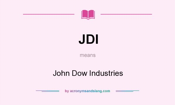 What does JDI mean? It stands for John Dow Industries