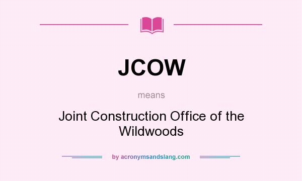 What does JCOW mean? It stands for Joint Construction Office of the Wildwoods