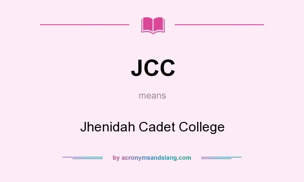 What does JCC mean? It stands for Jhenidah Cadet College