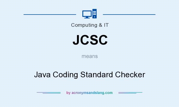 What does JCSC mean? It stands for Java Coding Standard Checker
