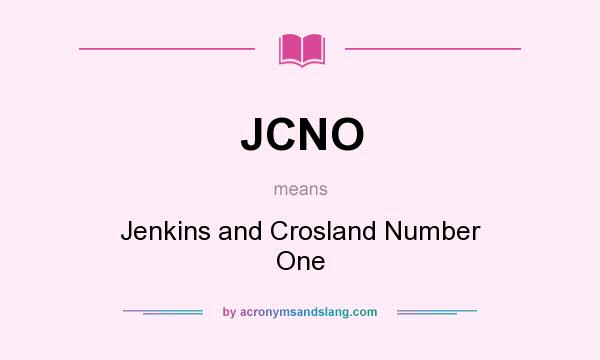 What does JCNO mean? It stands for Jenkins and Crosland Number One