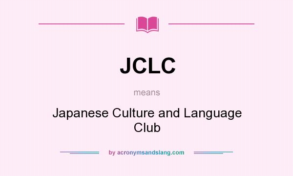What does JCLC mean? It stands for Japanese Culture and Language Club