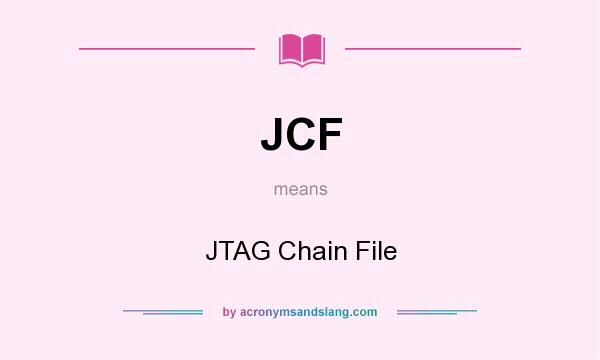 What does JCF mean? It stands for JTAG Chain File