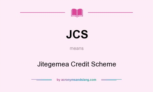 What does JCS mean? It stands for Jitegemea Credit Scheme