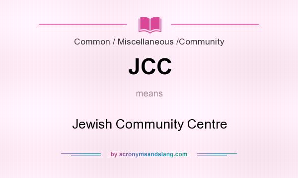 What does JCC mean? It stands for Jewish Community Centre
