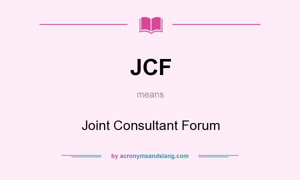 What does JCF mean? It stands for Joint Consultant Forum