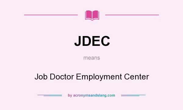 What does JDEC mean? It stands for Job Doctor Employment Center