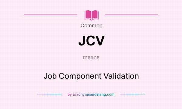 What does JCV mean? It stands for Job Component Validation