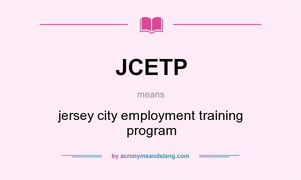 What does JCETP mean? It stands for jersey city employment training program