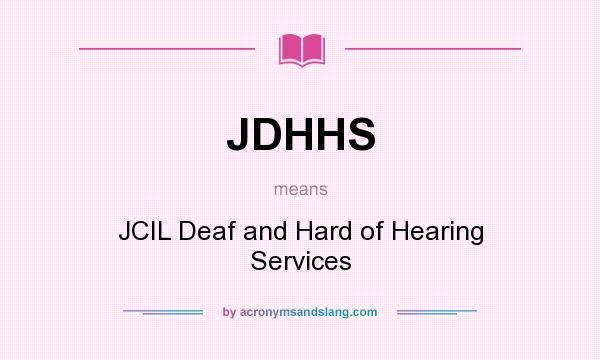 What does JDHHS mean? It stands for JCIL Deaf and Hard of Hearing Services