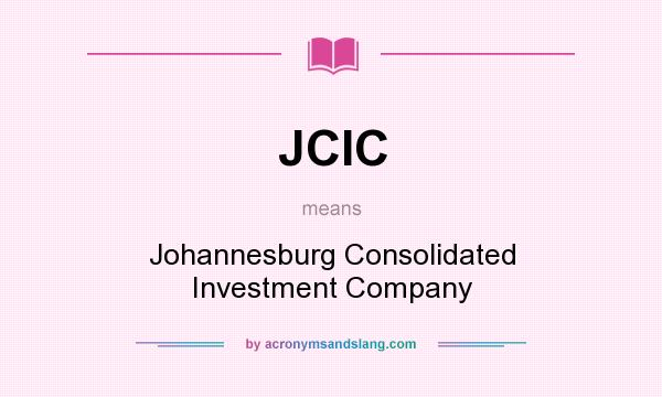 What does JCIC mean? It stands for Johannesburg Consolidated Investment Company