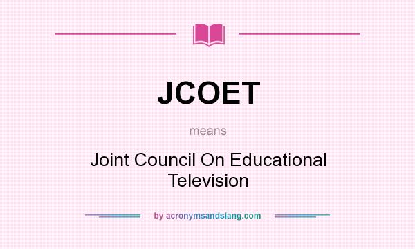 What does JCOET mean? It stands for Joint Council On Educational Television