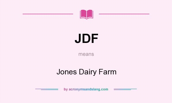 What does JDF mean? It stands for Jones Dairy Farm