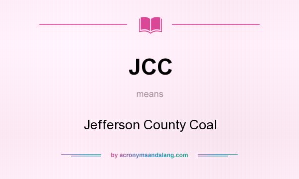 What does JCC mean? It stands for Jefferson County Coal