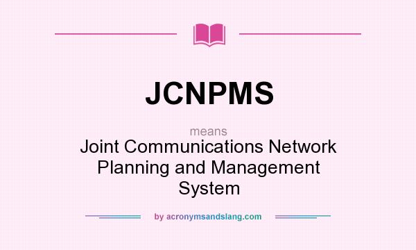 What does JCNPMS mean? It stands for Joint Communications Network Planning and Management System