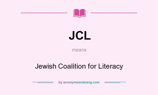 What does JCL mean? It stands for Jewish Coalition for Literacy