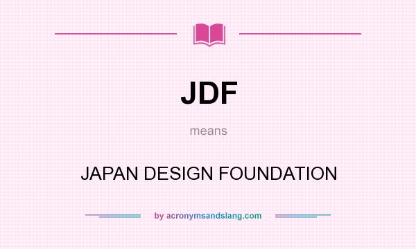 What does JDF mean? It stands for JAPAN DESIGN FOUNDATION