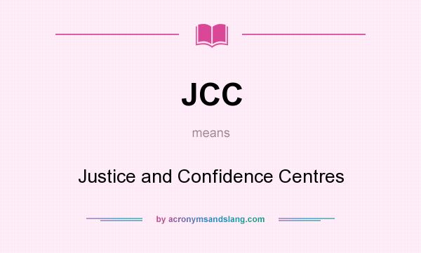 What does JCC mean? It stands for Justice and Confidence Centres