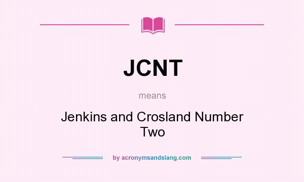 What does JCNT mean? It stands for Jenkins and Crosland Number Two
