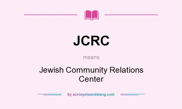 What does JCRC mean? It stands for Jewish Community Relations Center