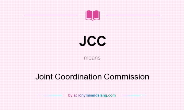 What does JCC mean? It stands for Joint Coordination Commission