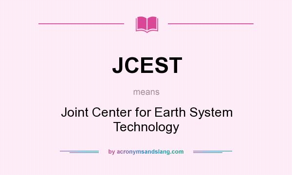 What does JCEST mean? It stands for Joint Center for Earth System Technology
