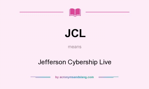 What does JCL mean? It stands for Jefferson Cybership Live