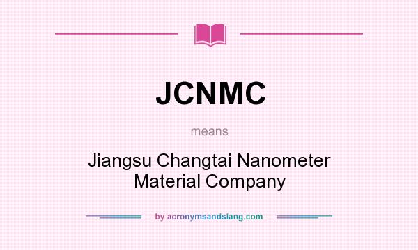 What does JCNMC mean? It stands for Jiangsu Changtai Nanometer Material Company