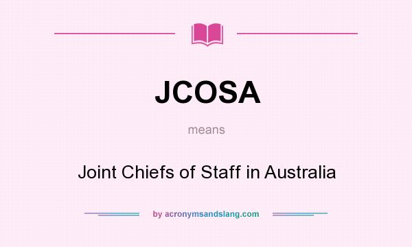 What does JCOSA mean? It stands for Joint Chiefs of Staff in Australia