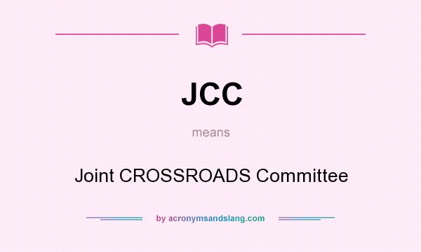 What does JCC mean? It stands for Joint CROSSROADS Committee